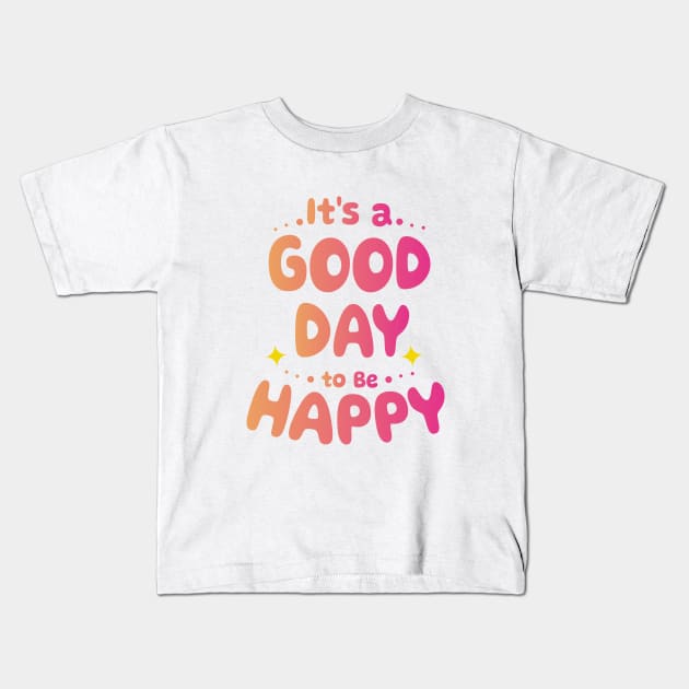 It's a good day to be Happy Kids T-Shirt by Ageman